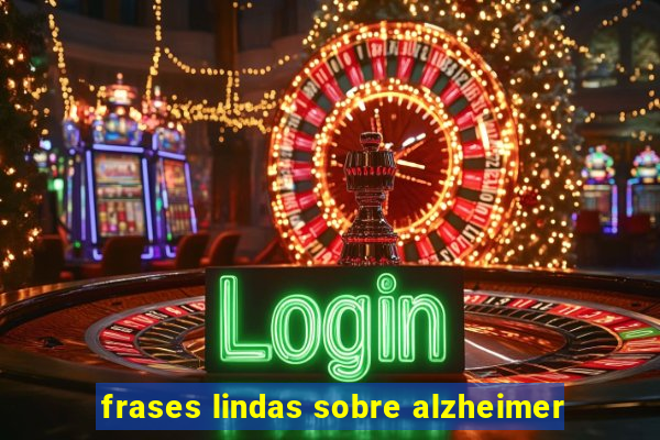 frases lindas sobre alzheimer